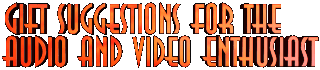 Gift Suggestions for the Audio and Video Enthusiast